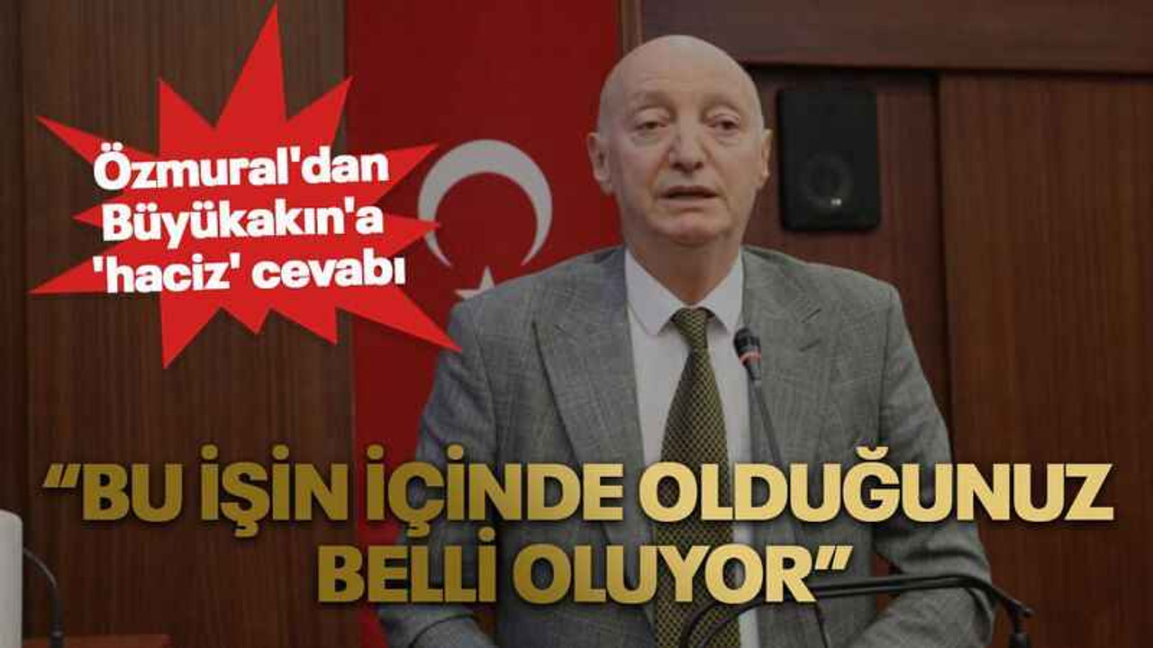Özmural'dan Büyükakın'a 'haciz' cevabı: Bu işin içinde olduğunuz belli oluyor